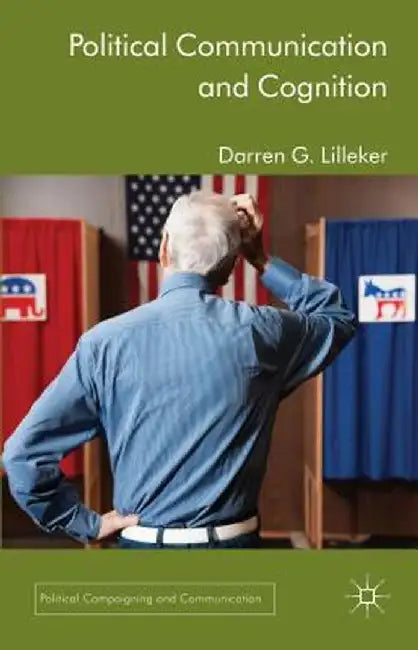 Political Communication and Cognition by D. Lilleker