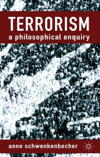 Terrorism: A Philosophical Enquiry by A. Schwenkenbecher