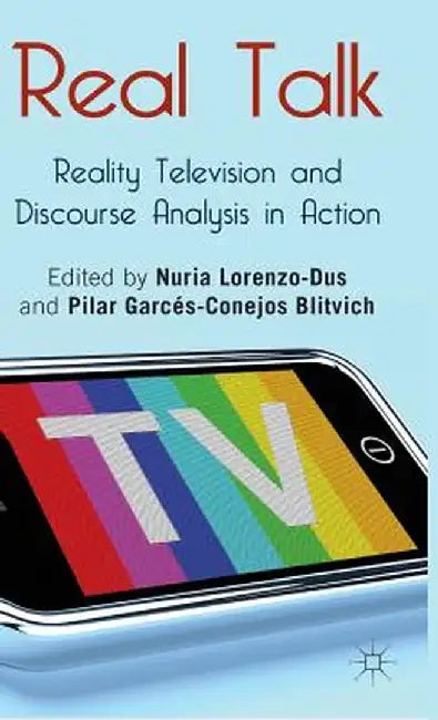 Real Talk: Reality Television and Discourse Analysis in Action by N. Lorenzo-Dus