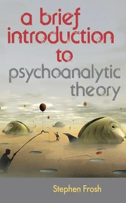 A Brief Introduction to Psychoanalytic Theory by Stephen Frosh