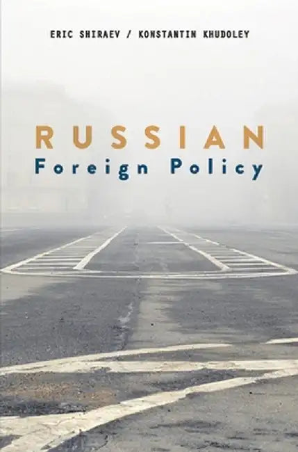 Russian Foreign Policy by Eric Shiraev