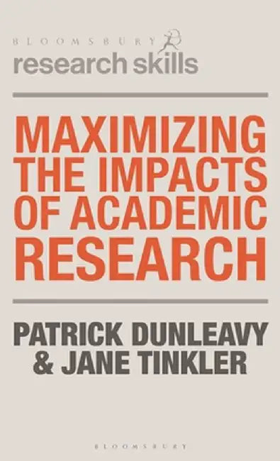 Maximizing the Impacts of Academic Research by Patrick Dunleavy