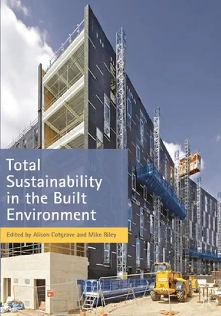 Total Sustainability in the Built Environment by Alison Cotgrave
