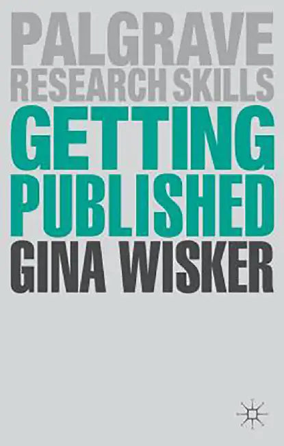 Getting Published: Academic Publishing Success by Gina Wisker