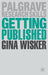 Getting Published: Academic Publishing Success by Gina Wisker