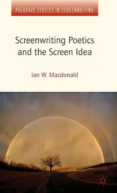 Screenwriting Poetics and the Screen Idea by I. MacDonald
