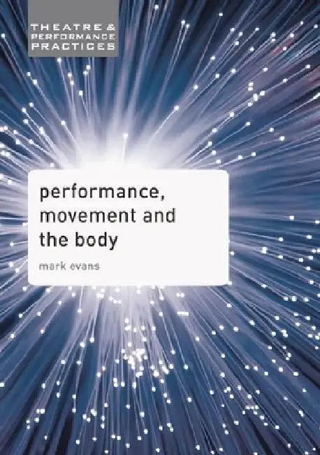 Performance, Movement and the Body by Mark Evans