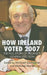 How Ireland Voted 2007: The Full Story of Ireland's General Election by M. Gallagher