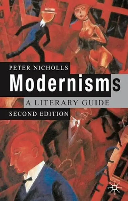 Modernisms: A Literary Guide, Second Edition by Peter Nicholls