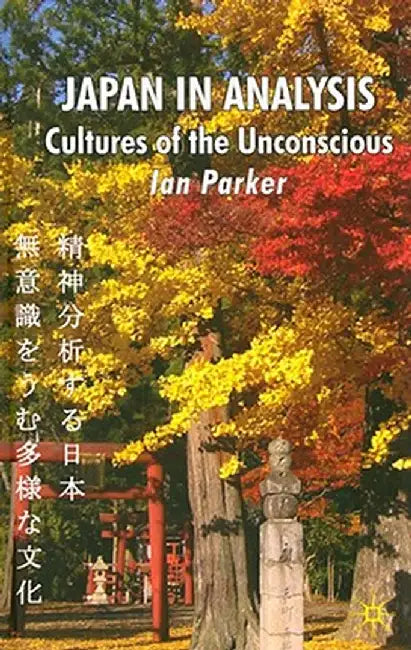 Japan in Analysis: Cultures of the Unconscious by I. Parker