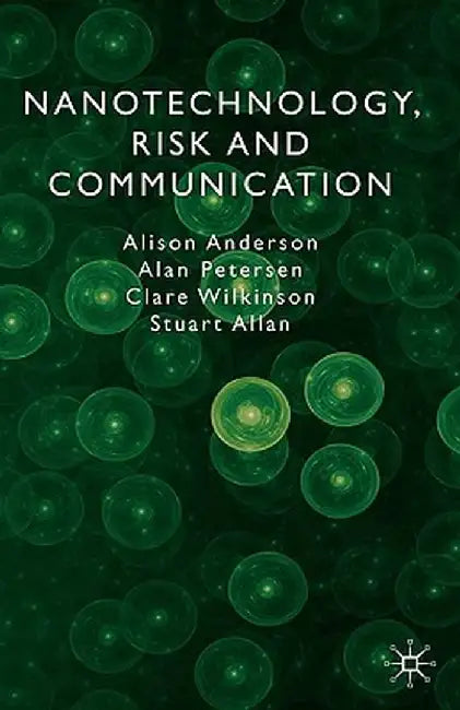 Nanotechnology, Risk and Communication by A. Anderson