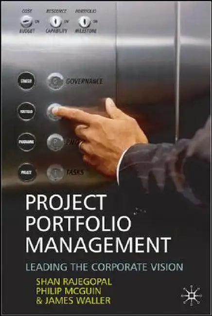 Project Portfolio Management: Leading the Corporate Vision by S. Rajegopal