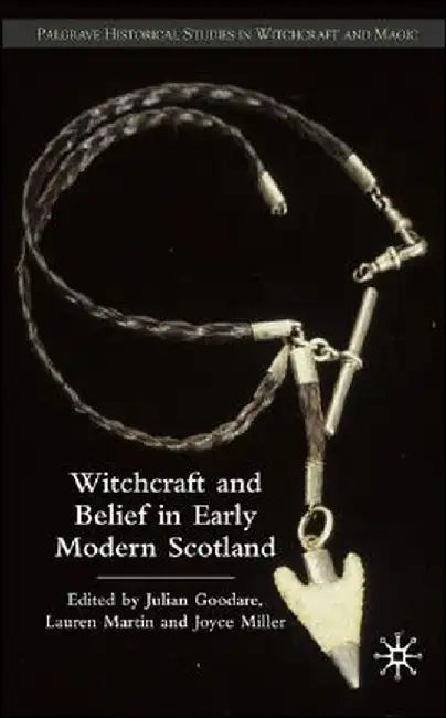 Witchcraft and Belief in Early Modern Scotland by J. Goodare