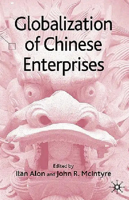 Globalization of Chinese Enterprises by I. Alon, John R. McIntyre