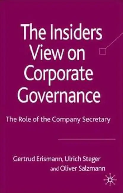 The Insider's View on Corporate Governance: The Role of the Company Secretary by G. Erismann-Peyer