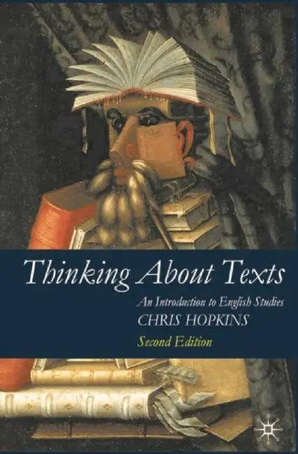 Thinking about Texts: An Introduction to English Studies by Chris Hopkins