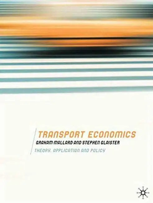 Transport Economics: Theory, Application and Policy by Graham Mallard