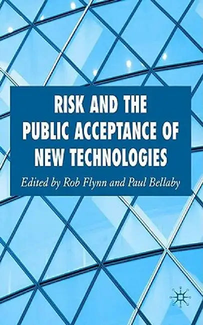 Risk and the Public Acceptance of New Technologies by Rob Flynn