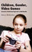 Children, Gender, Video Games: Towards a Relational Approach to Multimedia by V. Walkerdine