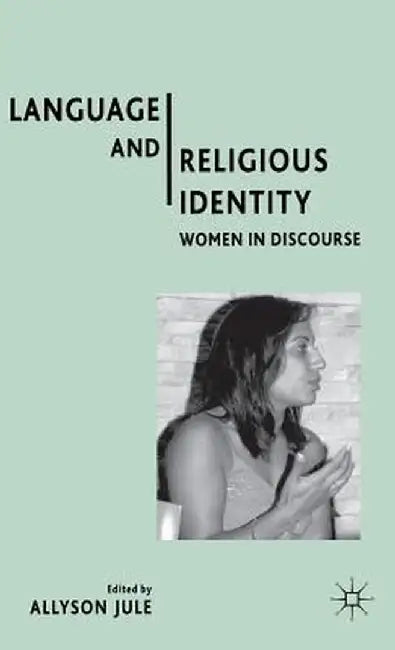 Language and Religious Identity: Women in Discourse by Allyson Jule