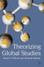 Theorizing Global Studies by Darren J. O'Byrne