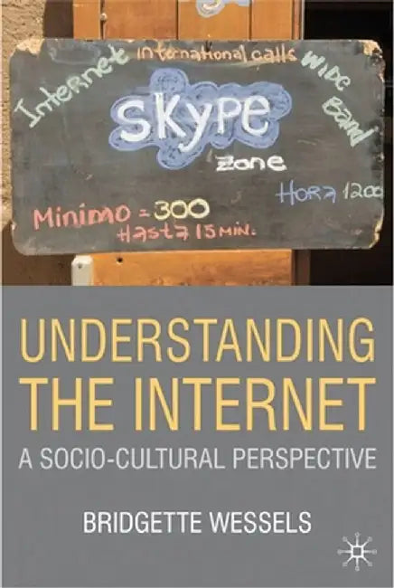 Understanding the Internet: A Socio-Cultural Perspective by Bridgette Wessels