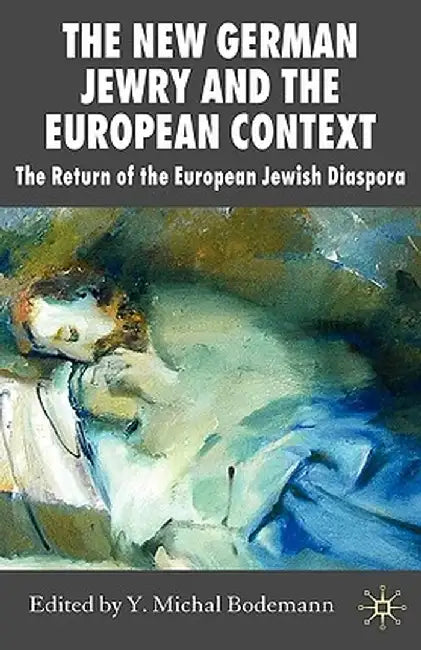 The New German Jewry and the European Context: The Return of the European Jewish Diaspora by Y. Bodemann
