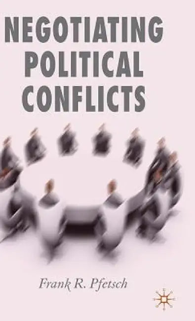 Negotiating Political Conflicts by F. Pfetsch