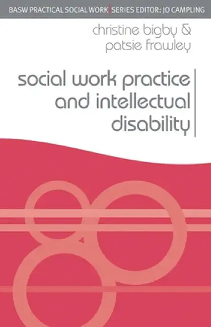 Social Work Practice and Intellectual Disability: Working to Support Change by Christine Bigby