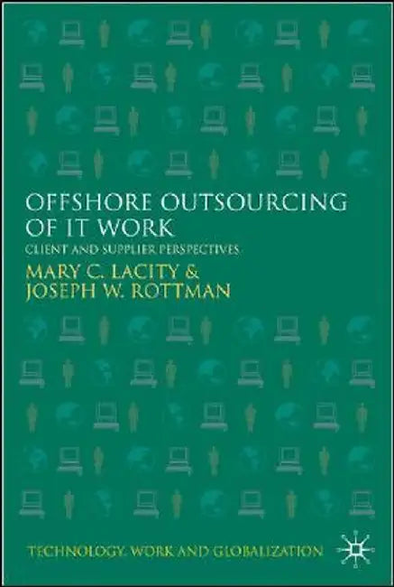 Offshore Outsourcing of It Work: Client and Supplier Perspectives by M. Lacity