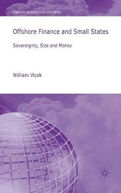 Offshore Finance and Small States: Sovereignty, Size and Money by W. Vlcek