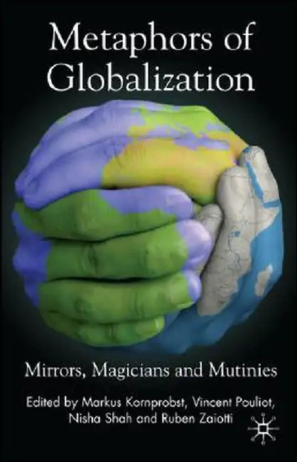 Metaphors of Globalization: Mirrors, Magicians and Mutinies by M. Kornprobst