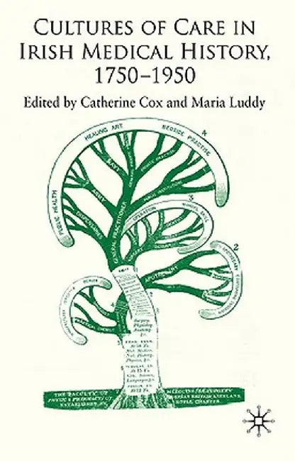 Cultures of Care in Irish Medical History, 1750-1970 by C. Cox