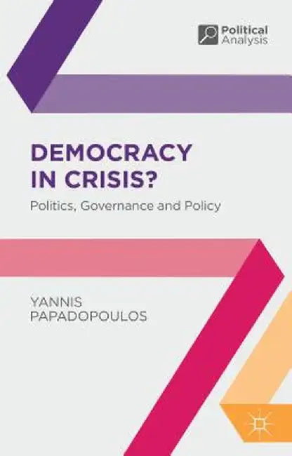 Democracy in Crisis?: Politics, Governance and Policy by Yannis Papadopoulos