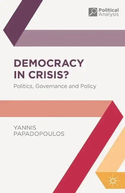 Democracy in Crisis?: Politics, Governance and Policy by Yannis Papadopoulos