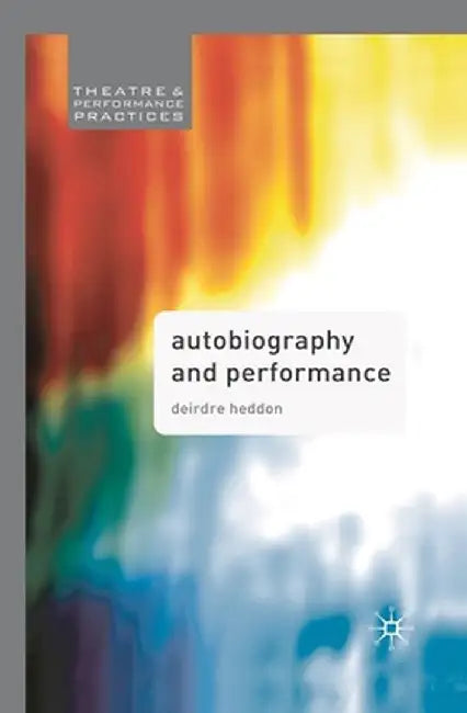 Autobiography and Performance by Deirdre Heddon