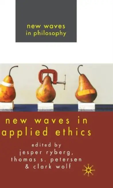 New Waves in Applied Ethics by J. Ryberg, T. Petersen, C. Wolf