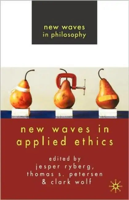 New Waves in Applied Ethics by J. Ryberg, T. Petersen, C. Wolf