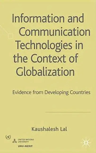 Information and Communication Technologies in the Context of Globalization: Evidence from Developing Countries by K. Lal
