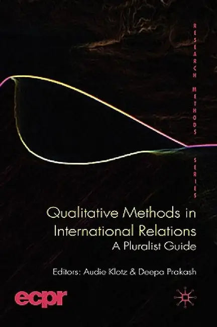 Qualitative Methods in International Relations: A Pluralist Guide by A. Klotz