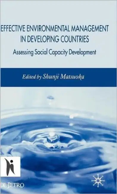 Effective Environmental Management in Developing Countries: Assessing Social Capacity Development by S. Matsuoka