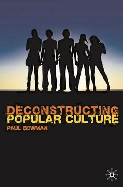 Deconstructing Popular Culture by Paul Bowman