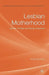 Lesbian Motherhood: Gender, Families and Sexual Citizenship by Róisín Ryan-Flood