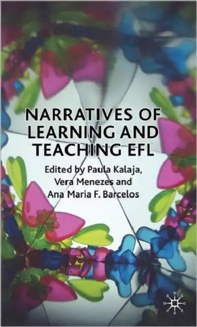 Narratives of Learning and Teaching EFL by Paula Kalaja, V. Menezes, Ana Maria F. Barcelos