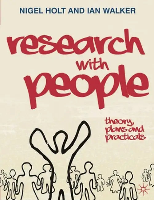 Research with People: Theory, Plans and Practicals by Nigel Holt