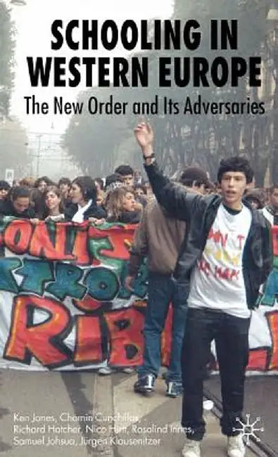 Schooling in Western Europe: The New Order and Its Adversaries by K. Jones