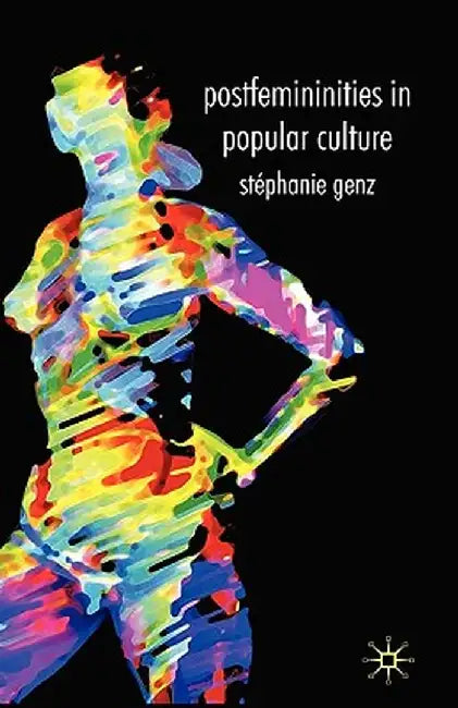 Postfemininities in Popular Culture by Stéphanie Genz