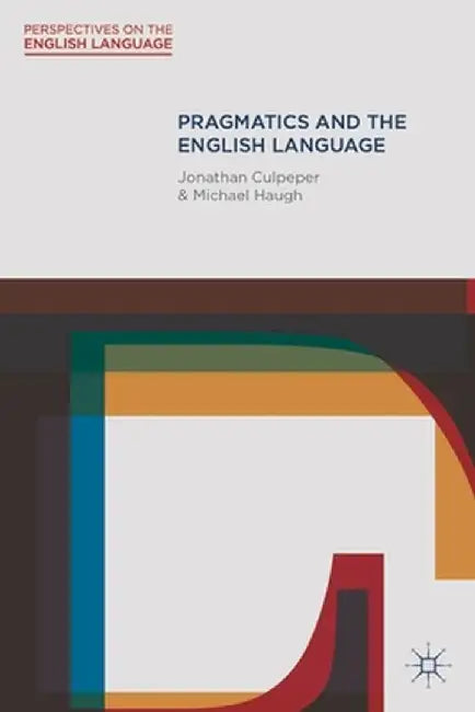 Pragmatics and the English Language by Jonathan Culpeper
