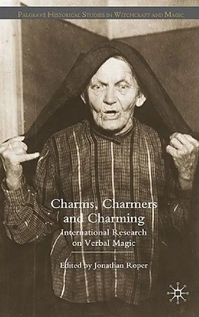 Charms, Charmers and Charming: International Research on Verbal Magic by J. Roper