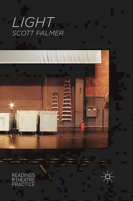 Light: Readings in Theatre Practice by Scott Palmer